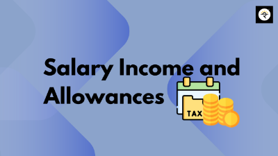 Understanding Allowances Under the Head 'Salary' as per the Income Tax Act, 1961